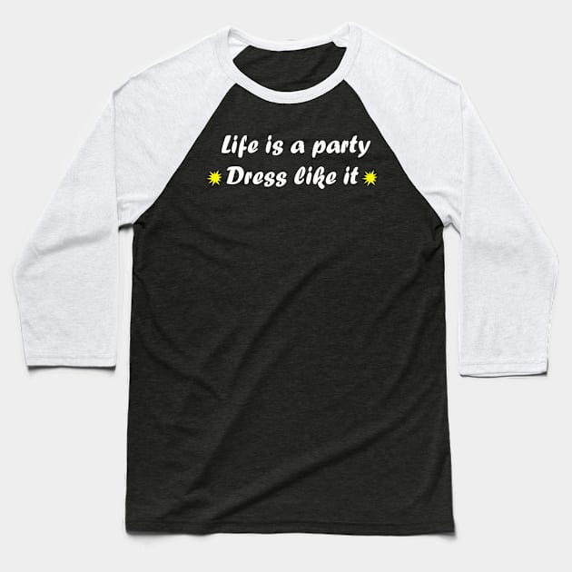 Life is a party dress like it quote Baseball T-Shirt by Artistic_st